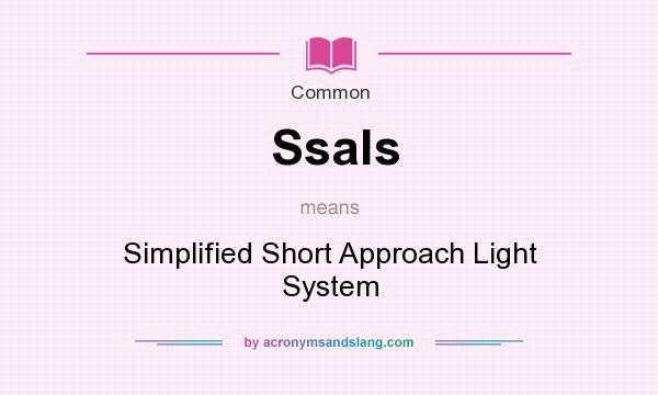 What does Ssals mean? It stands for Simplified Short Approach Light System