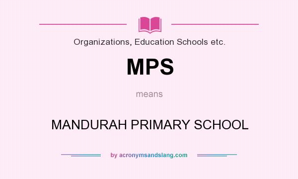 What does MPS mean? It stands for MANDURAH PRIMARY SCHOOL
