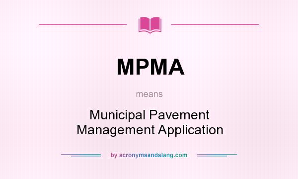 What does MPMA mean? It stands for Municipal Pavement Management Application