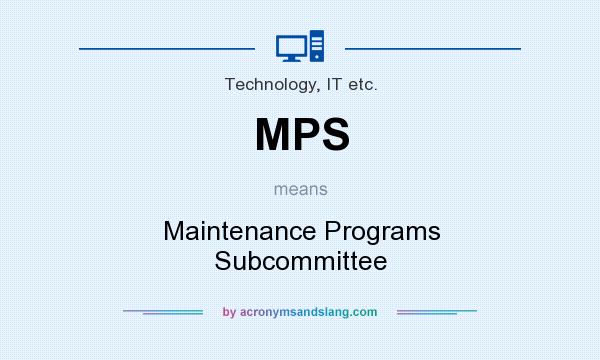 What does MPS mean? It stands for Maintenance Programs Subcommittee