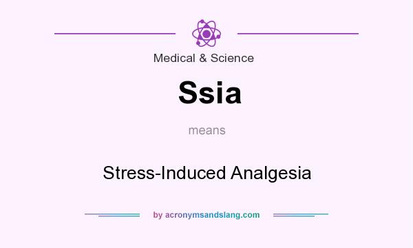 What does Ssia mean? It stands for Stress-Induced Analgesia
