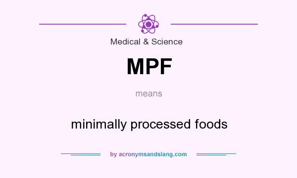 What does MPF mean? It stands for minimally processed foods
