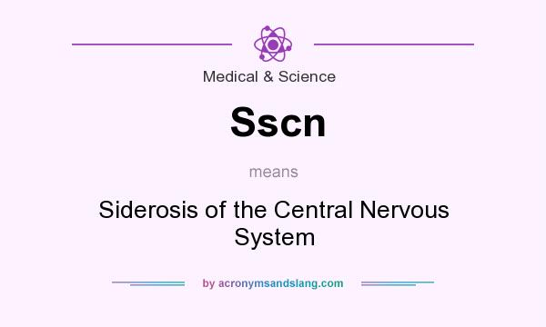 What does Sscn mean? It stands for Siderosis of the Central Nervous System