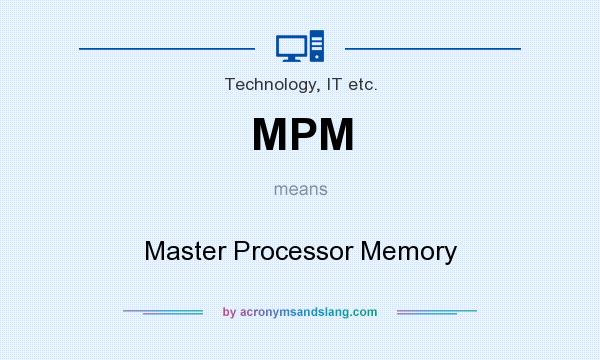 What does MPM mean? It stands for Master Processor Memory