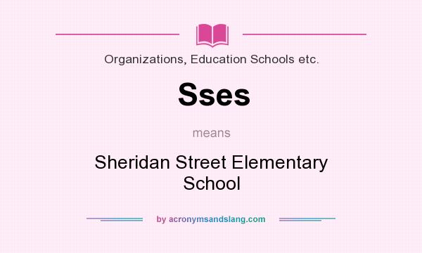 What does Sses mean? It stands for Sheridan Street Elementary School