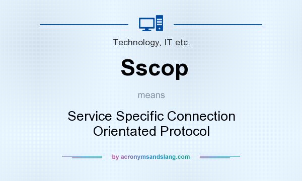 What does Sscop mean? It stands for Service Specific Connection Orientated Protocol