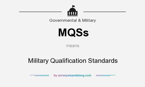 What does MQSs mean? It stands for Military Qualification Standards