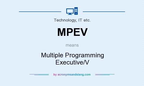 What does MPEV mean? It stands for Multiple Programming Executive/V