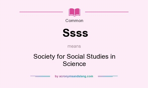 What does Ssss mean? It stands for Society for Social Studies in Science