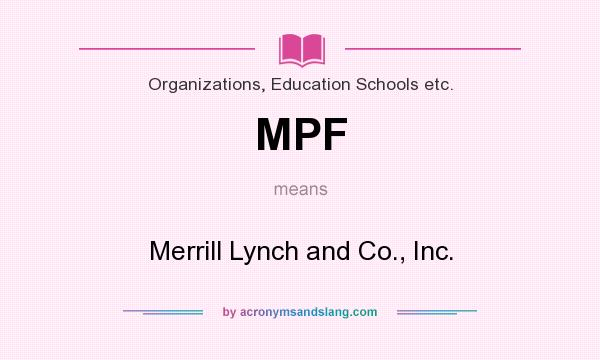 What does MPF mean? It stands for Merrill Lynch and Co., Inc.