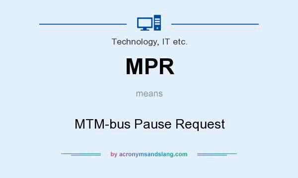 What does MPR mean? It stands for MTM-bus Pause Request