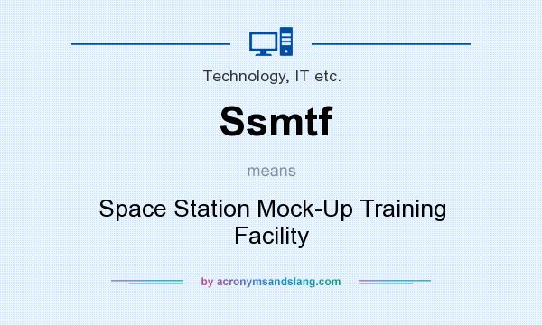 What does Ssmtf mean? It stands for Space Station Mock-Up Training Facility