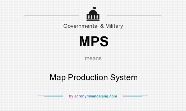 What does MPS mean? It stands for Map Production System