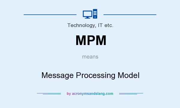 What does MPM mean? It stands for Message Processing Model