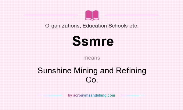 What does Ssmre mean? It stands for Sunshine Mining and Refining Co.