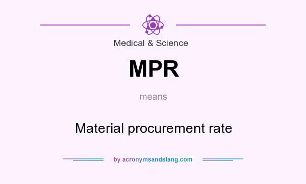 What does MPR mean? It stands for Material procurement rate