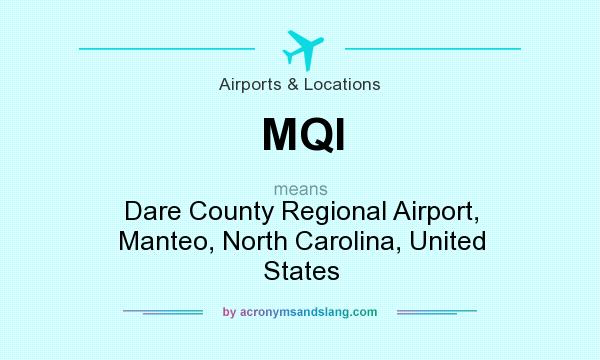 What does MQI mean? It stands for Dare County Regional Airport, Manteo, North Carolina, United States