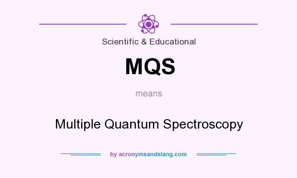 What does MQS mean? It stands for Multiple Quantum Spectroscopy
