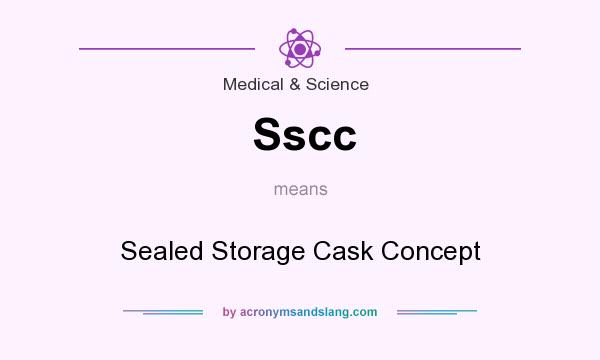 What does Sscc mean? It stands for Sealed Storage Cask Concept