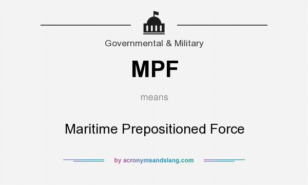 What does MPF mean? It stands for Maritime Prepositioned Force