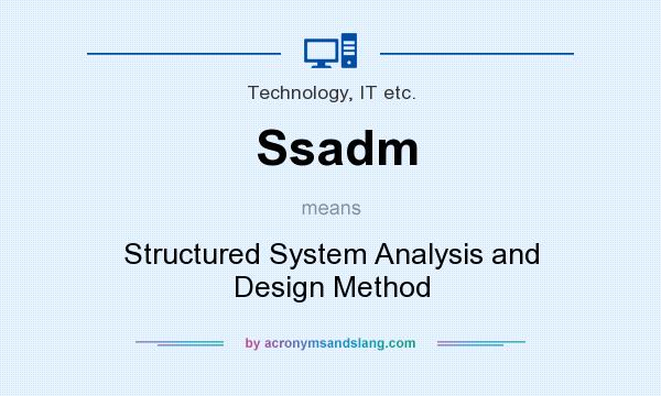 What does Ssadm mean? It stands for Structured System Analysis and Design Method