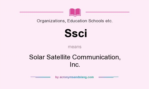 What does Ssci mean? It stands for Solar Satellite Communication, Inc.