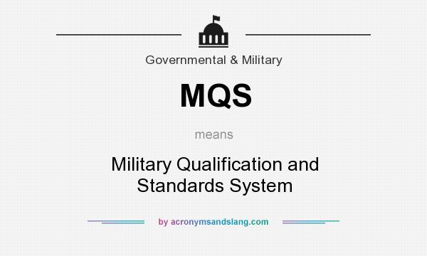 What does MQS mean? It stands for Military Qualification and Standards System