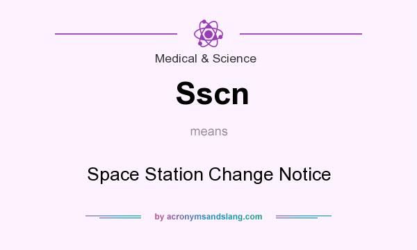 What does Sscn mean? It stands for Space Station Change Notice