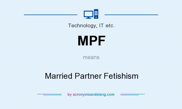 What does MPF mean? It stands for Married Partner Fetishism