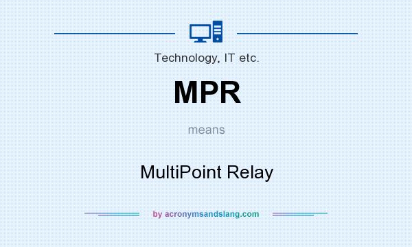 What does MPR mean? It stands for MultiPoint Relay
