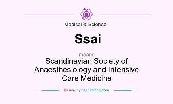 What does Ssai mean? It stands for Scandinavian Society of Anaesthesiology and Intensive Care Medicine