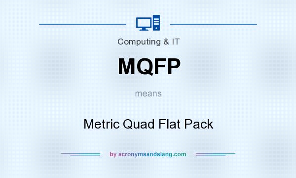 What does MQFP mean? It stands for Metric Quad Flat Pack
