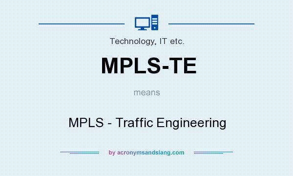 What does MPLS-TE mean? It stands for MPLS - Traffic Engineering