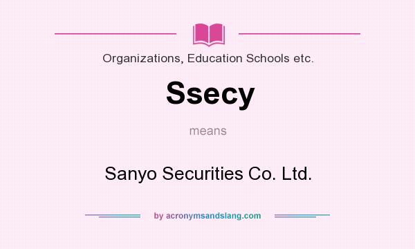 What does Ssecy mean? It stands for Sanyo Securities Co. Ltd.