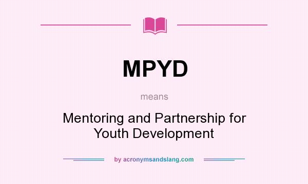 What does MPYD mean? It stands for Mentoring and Partnership for Youth Development