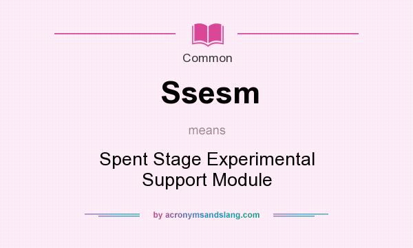 What does Ssesm mean? It stands for Spent Stage Experimental Support Module