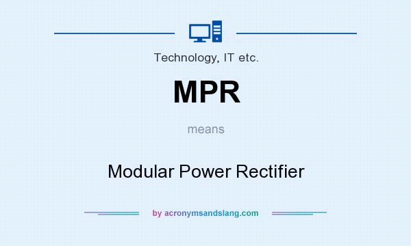 What does MPR mean? It stands for Modular Power Rectifier
