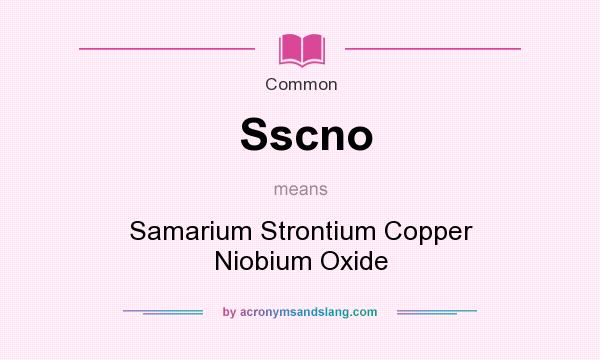 What does Sscno mean? It stands for Samarium Strontium Copper Niobium Oxide