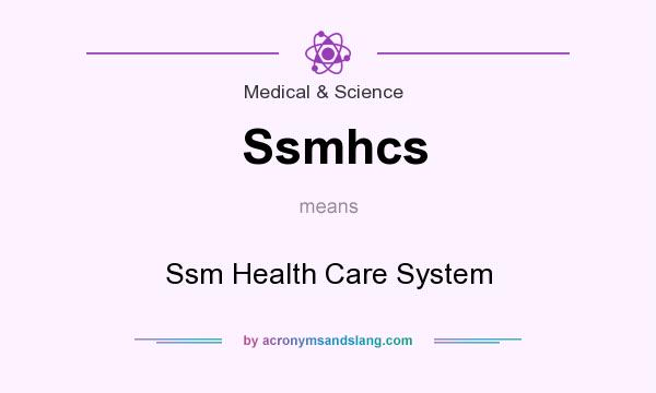 What does Ssmhcs mean? It stands for Ssm Health Care System