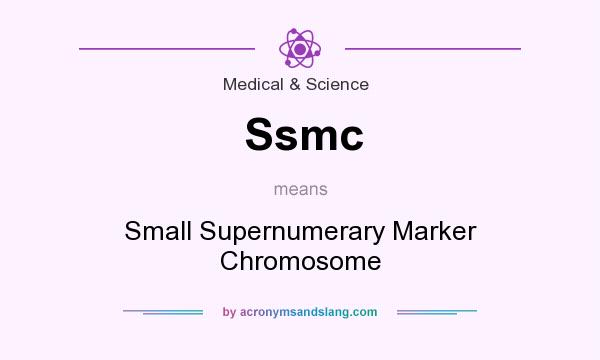 What does Ssmc mean? It stands for Small Supernumerary Marker Chromosome