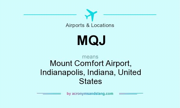 What does MQJ mean? It stands for Mount Comfort Airport, Indianapolis, Indiana, United States