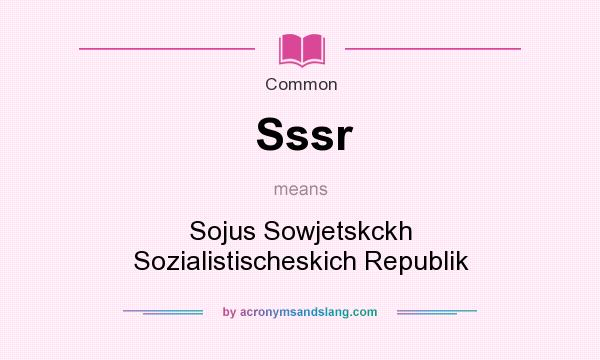 What does Sssr mean? It stands for Sojus Sowjetskckh Sozialistischeskich Republik