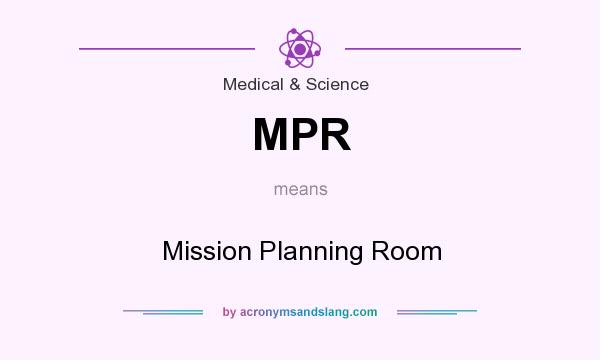 What does MPR mean? It stands for Mission Planning Room