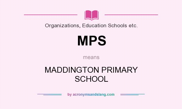 What does MPS mean? It stands for MADDINGTON PRIMARY SCHOOL