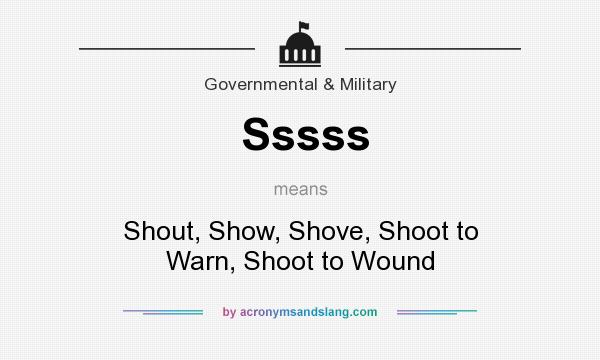 What does Sssss mean? It stands for Shout, Show, Shove, Shoot to Warn, Shoot to Wound