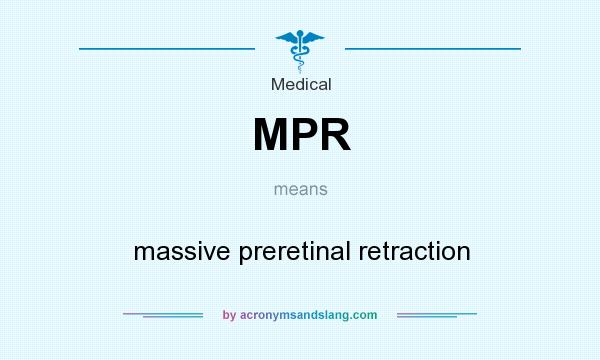 What does MPR mean? It stands for massive preretinal retraction