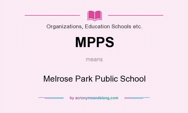 What does MPPS mean? It stands for Melrose Park Public School