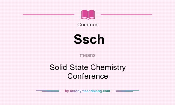 What does Ssch mean? It stands for Solid-State Chemistry Conference