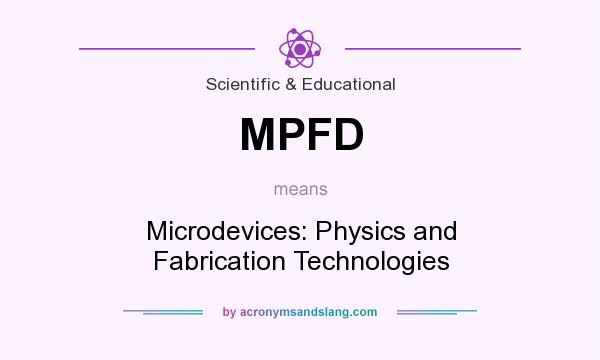 What does MPFD mean? It stands for Microdevices: Physics and Fabrication Technologies