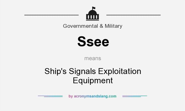 What does Ssee mean? It stands for Ship`s Signals Exploitation Equipment